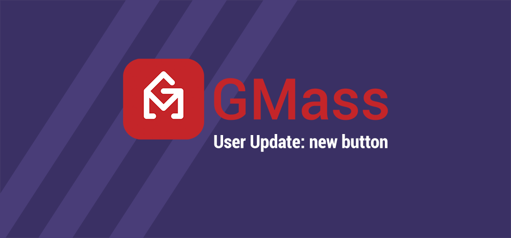 new GMass button - better workflow